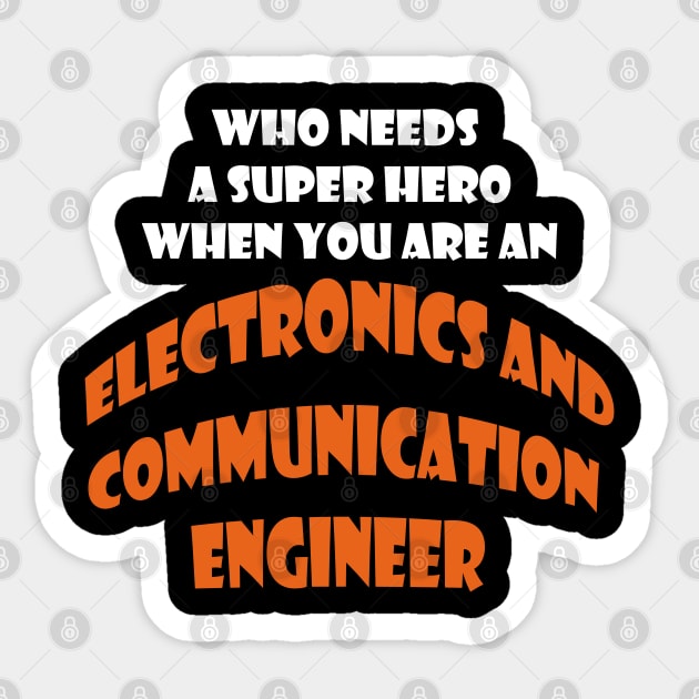 Who need a super hero when you are an Electronics and Communication Engineer T-shirts Sticker by haloosh